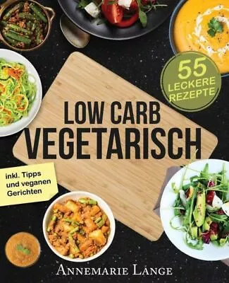 Low Carb Vegetarisch: Das Kochbuch Mit 55 Leckeren Rezepten F?R Vegetarier ... • $12.12