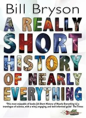 A Really Short History Of Nearly Everything By Bill Bryson. 9780385614801 • £3.50