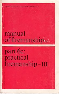 Manual Of Firemanship: A Survey Of The Science Of Fir... By Great Britain: Home  • £10.50