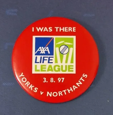 I WAS THERE LARGE RED CRICKET BADGE AXA LIFE LEAGUE YORKSHIRE V NORTHANTS 3 8 97 • £5.99