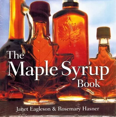 THE MAPLE SYRUP BOOK Eagleson Janet & Rosemary Hasner 2006 Hardcover • $23.96