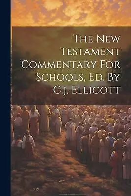 The New Testament Commentary For Schools Ed. By C.j. Ellicott By Anonymous Pape • $33.06