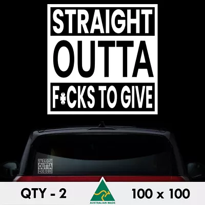 2 X Straight Outta F#cks To Give Stickers 100mm Rude Funny Car Window Decal • $6.50