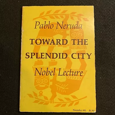 Pablo Neruda’s Toward The Splendid City: Nobel Lecture 1974 1st Softcover • $30