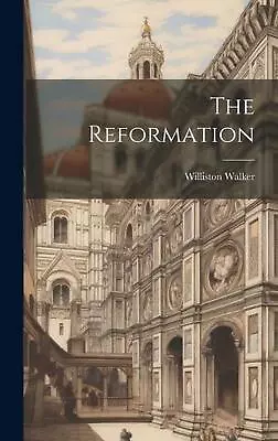 The Reformation By Williston Walker Hardcover Book • $113.69