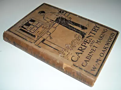 Carpentry And Cabinet Making. W. M. Oakwood. 1906 Hardback Edition. • £9.49