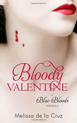 Bloody Valentine: Blue Bloods By Melissa De La Cruz • £2.51