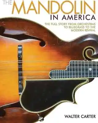 The Mandolin In America - The Full Story From Orchestras To Bluegrass To The ... • $25.99