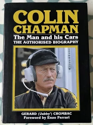 Colin Chapman: The Man And His Cars - The Authorized Biography By Gerard Crombac • £15