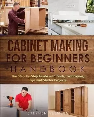 Cabinet Making For Beginners Handbook By Stephen Fleming 9781649212467 • £11.99