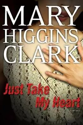 Just Take My Heart: A Novel - Hardcover By Mary Higgins Clark - GOOD • $3.88