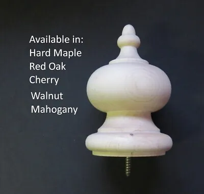 Wooden Finial 5.5H X 3.5W X 2 15/16 Base Oak Maple Cherry Mahogany Or Walnut #64 • $41