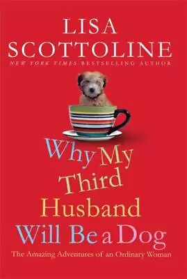 Why My Third Husband Will Be A Dog: The Am- 9780312587482 Scottoline Hardcover • $4.13