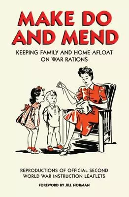 Make Do And Mend: Keeping Family And Home Afloat On War Rations Norman Jill 9 • $11.98