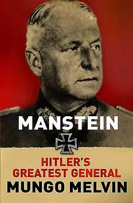 Melvin OBE Major General Mungo : Manstein: Hitlers Most Controversial Gen • £39.99
