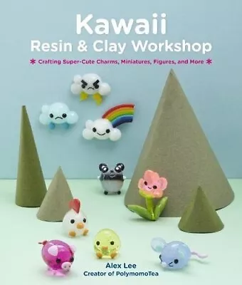 Kawaii Resin And Clay Workshop: Crafting Super-Cute Charms ...  (paperback) • $1.59