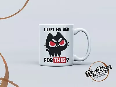 Angry Cat 'I Left My Bed For This?' - Novelty Xmas Gift 11oz Mug (FREE DELIVERY) • £13.99