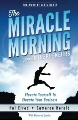 The Miracle Morning For Entrepreneurs: Elevate Your SELF To Elevate Your BUSINES • £19.50