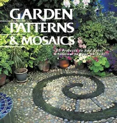 Garden Patterns  Mosaics: 20 Projects To Add Color  Interest T - ACCEPTABLE • $4.80