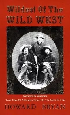 Wildest Of The Wild West: True Tales Of A Frontier Town On The Sante Fe Trai... • $98.54