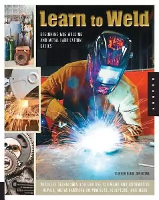 Learn To Weld: Beginning MIG Welding And Metal Fabrication Basics - Inclu - GOOD • $16.28