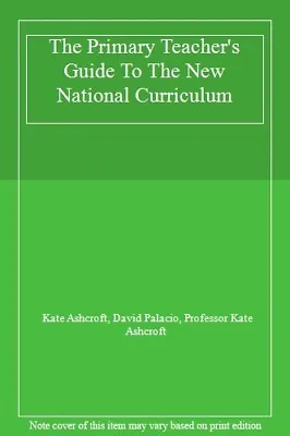 The Primary Teacher's Guide To The New National Curriculum By Kate Ashcroft • £3.78