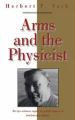 Arms And The Physicist (MASTERS OF MODERN PHYSICS) York Herbert F. 9781563960 • $17.99