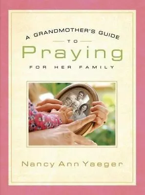 Grandmother's Guide To Praying For Her Family A - Hardcover Yaeger 0764201905 • $4.49