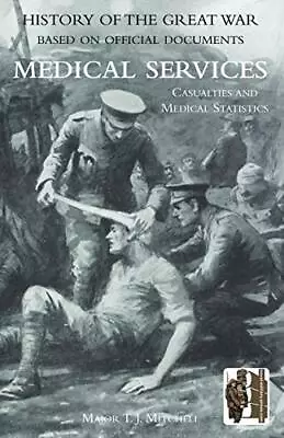 History Of The Great War. Base On Official Documents: Medical Se • £17.97