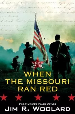 When The Missouri Ran Red: A Novel Of The Civil War - Woolard Jim R. - Hard... • $6.11