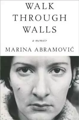 Walk Through Walls: A Memoir - Paperback By Abramovic Marina - GOOD • $11.12