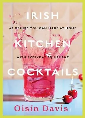 Irish Kitchen Cocktails: 60 Recipes Yo... Davis Oisin • £8.65
