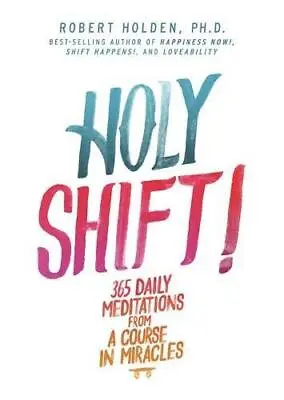 Holy Shift!: 365 Daily Meditations From A Course In Miracles • £6.03