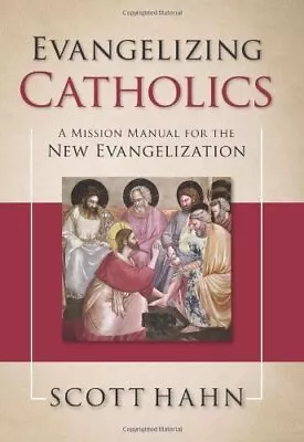 Evangelizing Catholics: A Mission Manua... By Scott W. Hahn Paperback / Softback • $7.05