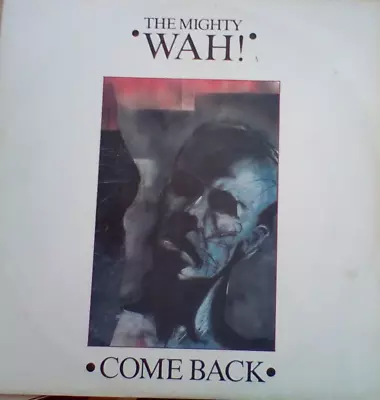 The Mighty Wah! Come Back UK 12  Vinyl Single Record (Maxi) BEG111T 1984 • £12