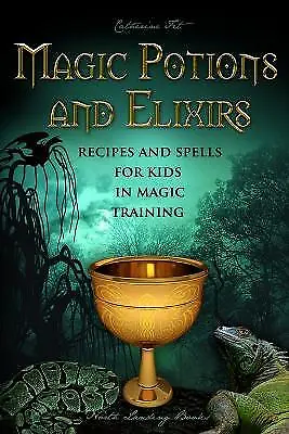 Magic Potions And Elixirs - Recipes And Spells For Kids In Magic Training By... • £12.79