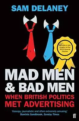 Mad Men  Bad Men: When British Politics Met Advertising - Paperback - GOOD • $8.94