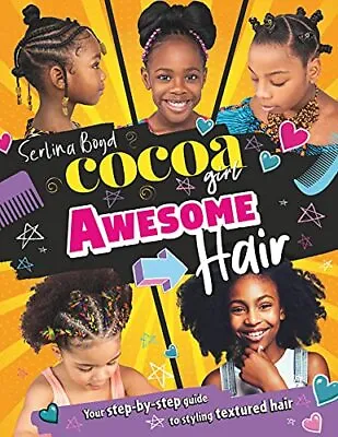 Cocoa Girl Awesome Hair: Your Step-by-step Guide To Styling ... By Boyd Serlina • £8.49