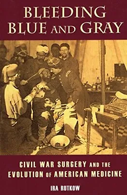 Bleeding Blue And Gray: Civil War Surgery And The Evolution Of American Medic… • $10.99