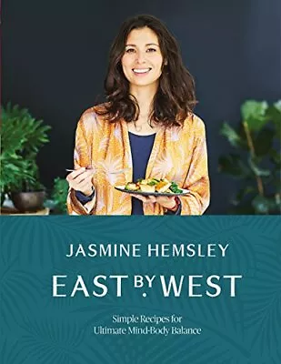 East By West: Simple Recipes For Ultimate Mind-Body Balance By Hemsley Jasmine • £7.49