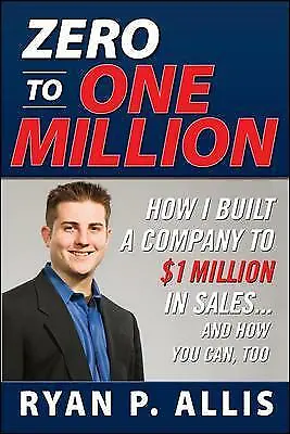 $2.91 • Buy Zero To One Million How To Drive A Company To $1,000,000 In Sales By Ryan Allis