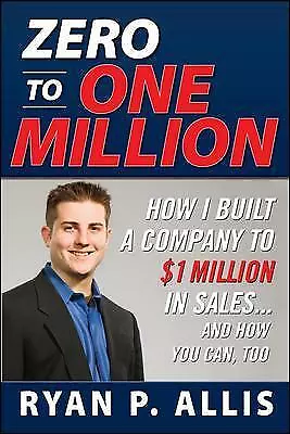 $2.91 • Buy Zero To One Million How To Drive A Company To $1,000,000 In Sales By Ryan Allis