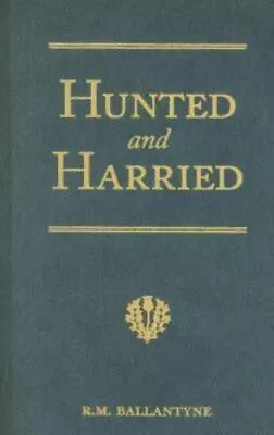 Hunted And Harried: A Tale Of The Scottish Covenanters (R. M. Ballantyne Collect • $19.44