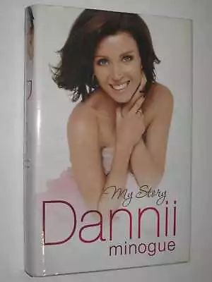 (SIGNED) Dannii: My Story By Dannii Minogue Hardcover 9780857200525 • £30.48