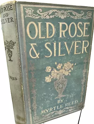 Old Rose And Silver By Myrtle Reed - 1909 • $20