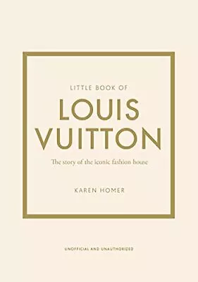 Little Book Of Louis Vuitton: The Story Of The Iconic Fashion House By Karen Hom • £13.04