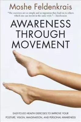 Awareness Through Movement: Easy-to-Do Health Exercises To Improve Your P - GOOD • $4.46