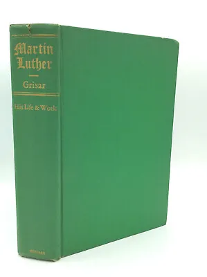 MARTIN LUTHER: His Life And Work By Hartmann Grisar - 1950 - Reformation - • $20