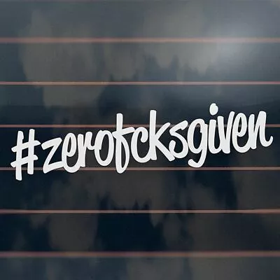 ZERO FCKS GIVEN Sticker 200mm Hashtag Hoon Bns Car Ute Window Decal • $6.90