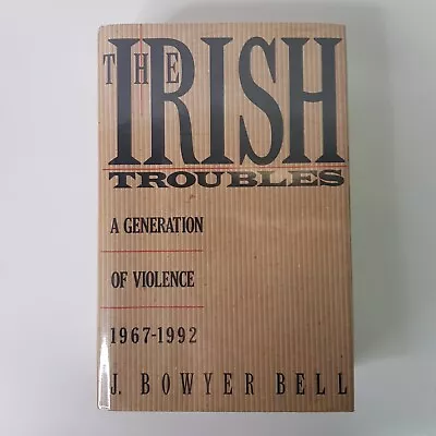 The Irish Troubles A Generation Of Violence 1967-92 J Bowyer Bell Hardcover Book • $24.95